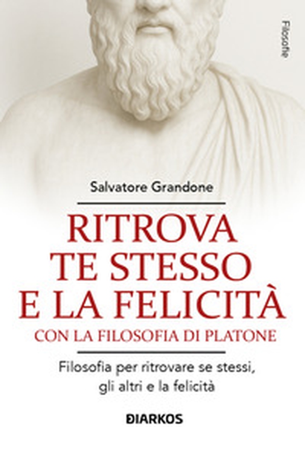 Ritrova te stesso e la felicità con la filosofia di Platone - Librerie.coop