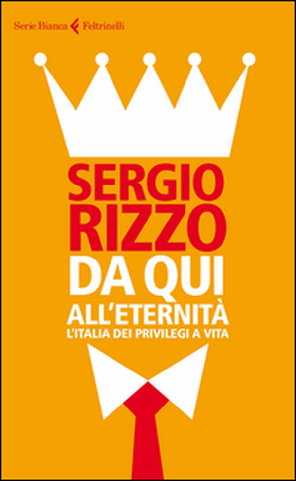 Da qui all'eternità. L'Italia dei privilegi a vita - Librerie.coop