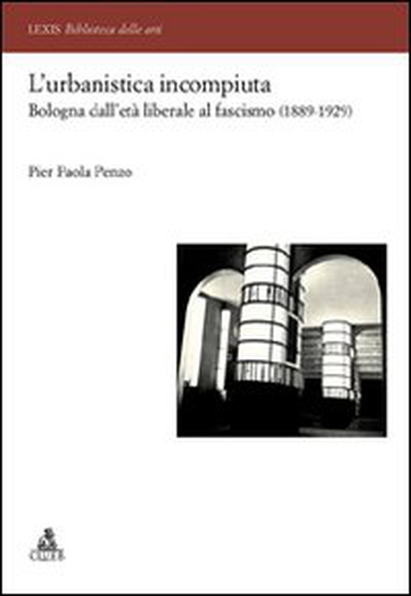 L'urbanistica incompiuta. Bologna dall'età liberale al fascismo (1889-1929) - Librerie.coop L'urbanistica incompiuta. Bologna dall'età liberale al fascismo (1889-1929) - Librerie.coop