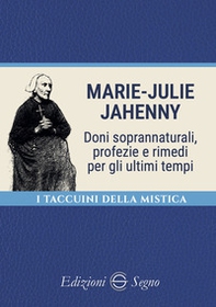 Marie-Julie Jahenny. Doni soprannaturali, profezie e rimedi per gli ultimi tempi - Librerie.coop