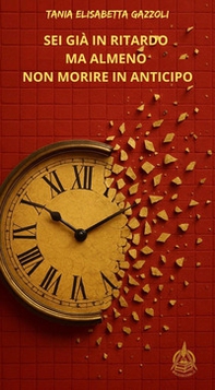 Sei già in ritardo ma almeno non morire in anticipo - Librerie.coop
