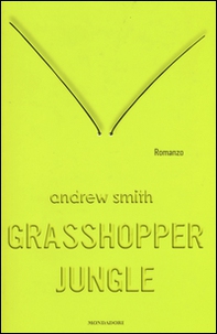 Grasshopper Jungle - Librerie.coop Grasshopper Jungle - Librerie.coop