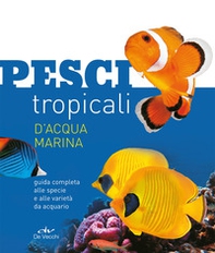 Pesci tropicali d'acqua marina. Guida completa alle specie e alle varietà da acquario - Librerie.coop