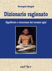 Dizionario ragionato. Significato e ricorrenze dei termini Egizi - Librerie.coop