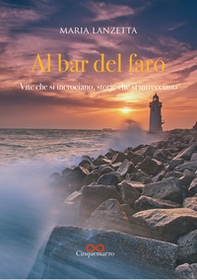 Al bar del faro. Vite che si incrociano, storie che si intrecciano - Librerie.coop