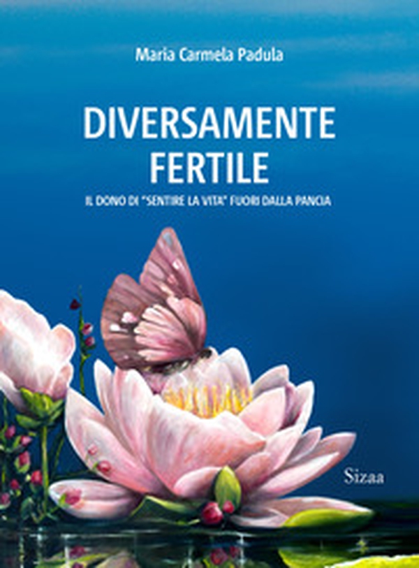 Diversamente fertile. Il dono di «sentire la vita» fuori dalla pancia - Librerie.coop Diversamente fertile. Il dono di «sentire la vita» fuori dalla pancia - Librerie.coop