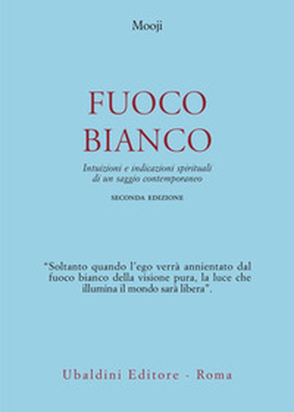 Fuoco bianco. Intuizioni e indicazioni spirituali di un saggio contemporaneo - Librerie.coop
