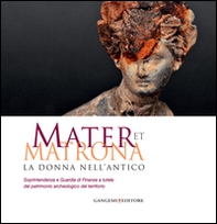 Mater et matrona. La donna nell'antico. Catalogo della mostra (Ladispoli, 1 agosto-1 novembre 2014) - Librerie.coop Mater et matrona. La donna nell'antico. Catalogo della mostra (Ladispoli, 1 agosto-1 novembre 2014) - Librerie.coop