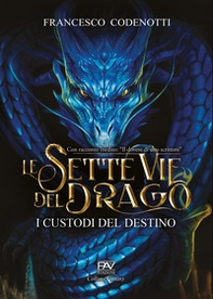 I custodi del destino. Le sette vie del drago - Librerie.coop