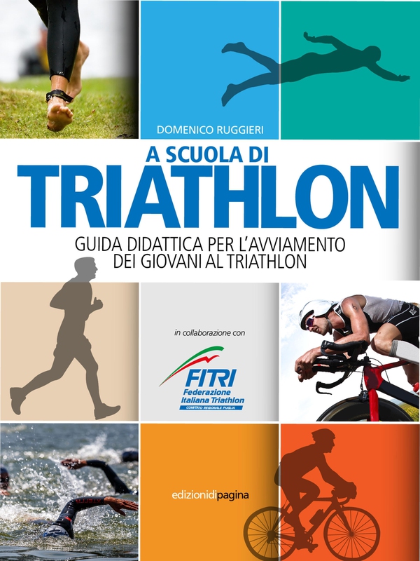 A scuola di triathlon. Guida didattica per l'avviamento dei giovani al triathlon - Librerie.coop