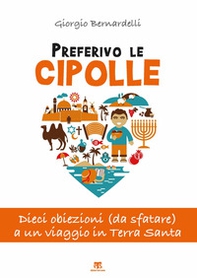 Preferivo le cipolle. Dieci obiezioni (da sfatare) a un viaggio in Terra Santa - Librerie.coop