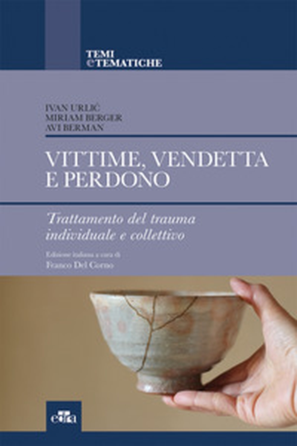 Vittime, vendetta e perdono. Trattamento del trauma individuale e collettivo - Librerie.coop Vittime, vendetta e perdono. Trattamento del trauma individuale e collettivo - Librerie.coop