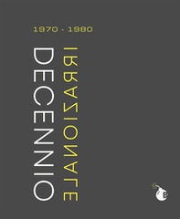 Decennio irrazionale. 1970-1980 - Librerie.coop