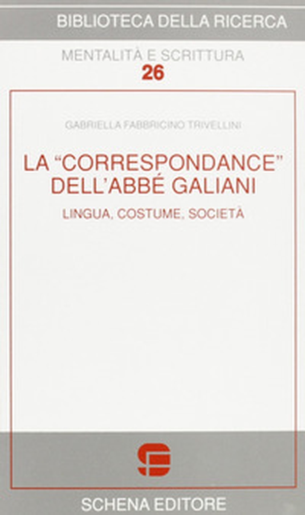 La «correspondance» dell'abbé Galiani. Lingua, costume, società - Librerie.coop