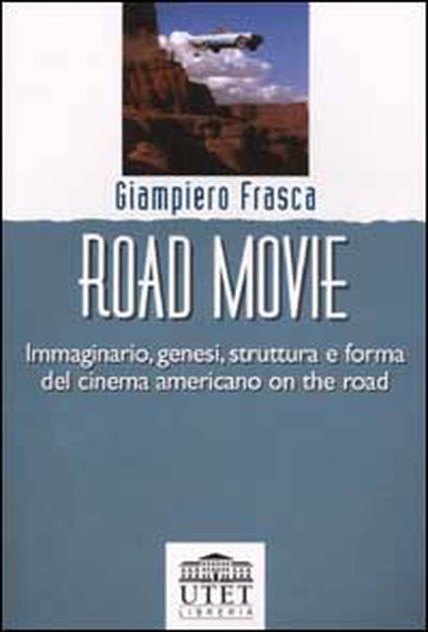Road movie. Immaginario, genesi, struttura e forma del cinema americano on the road - Librerie.coop Road movie. Immaginario, genesi, struttura e forma del cinema americano on the road - Librerie.coop