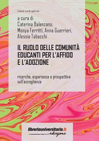 Il ruolo delle comunità educanti per l'affido e l'adozione. Ricerche, esperienze e prospettive sull'accoglienza - Librerie.coop