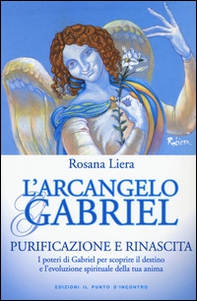 L'arcangelo Gabriel. Purificazione e rinascita. I poteri di Gabriel per scoprire il destino e l'evoluzione spirituale della tua anima  - Librerie.coop L'arcangelo Gabriel. Purificazione e rinascita. I poteri di Gabriel per scoprire il destino e l'evoluzione spirituale della tua anima  - Librerie.coop