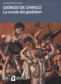 Giorgio De Chirico. La scuola dei gladiatori - Librerie.coop