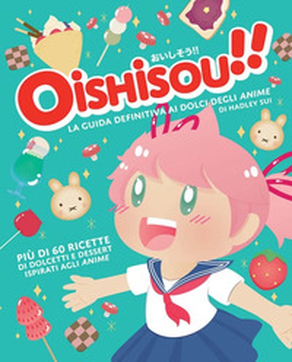 Oishisou!! La guida definitiva ai dolci degli anime - Librerie.coop Oishisou!! La guida definitiva ai dolci degli anime - Librerie.coop