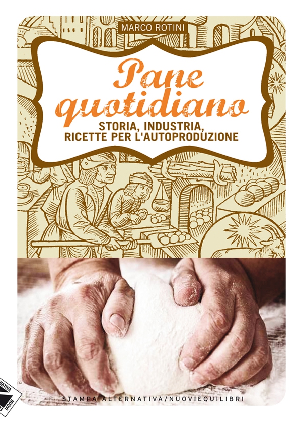 Pane quotidiano. Storia, industria, ricette per l'autoproduzione - Librerie.coop Pane quotidiano. Storia, industria, ricette per l'autoproduzione - Librerie.coop