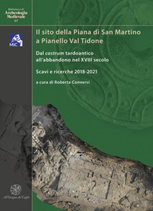 Il sito della Piana di San Martino a Pianello Val Tidone. Dal castrum tardoantico all'abbandono nel XVIII secolo. Scavi e ricerche 2018-2021. Ediz. italiana e inglese - Librerie.coop Il sito della Piana di San Martino a Pianello Val Tidone. Dal castrum tardoantico all'abbandono nel XVIII secolo. Scavi e ricerche 2018-2021. Ediz. italiana e inglese - Librerie.coop
