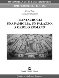 I Santacroce: una famiglia, un palazzo, a Oriolo Romano - Librerie.coop