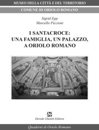 I Santacroce: una famiglia, un palazzo, a Oriolo Romano - Librerie.coop I Santacroce: una famiglia, un palazzo, a Oriolo Romano - Librerie.coop