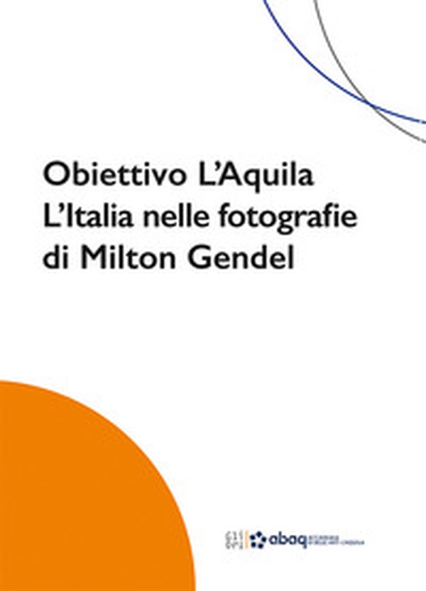 Obiettivo L'Aquila. L'Italia nelle fotografie di Milton Gendel - Librerie.coop Obiettivo L'Aquila. L'Italia nelle fotografie di Milton Gendel - Librerie.coop