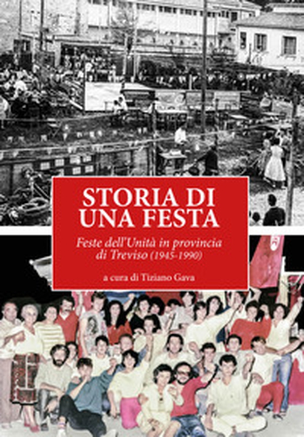 Storia di una festa. Feste dell'Unità in provincia di Treviso (1945-1990) - Librerie.coop Storia di una festa. Feste dell'Unità in provincia di Treviso (1945-1990) - Librerie.coop