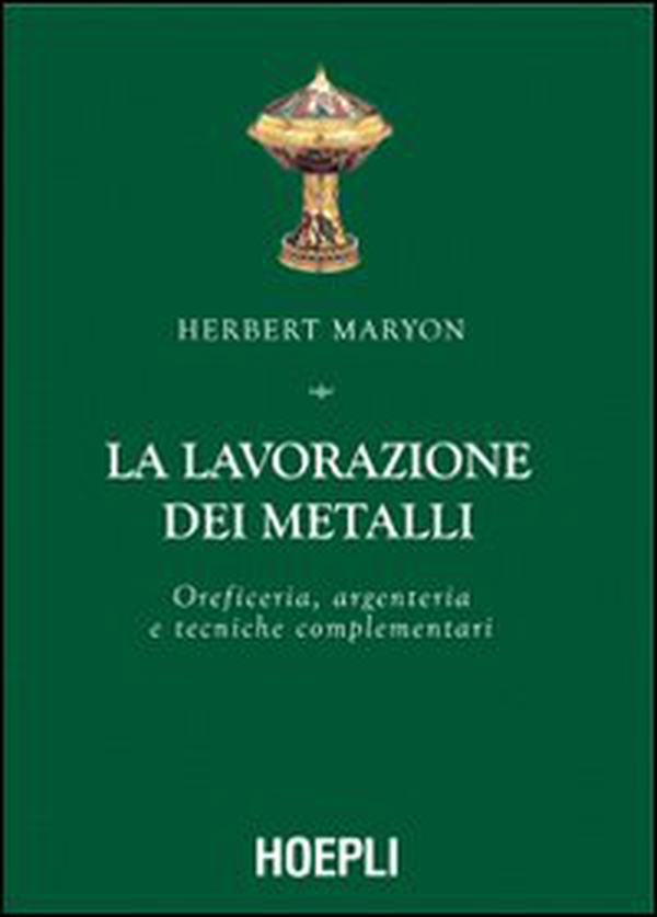 La lavorazione dei metalli. Oreficeria, argenteria e tecniche complementari - Librerie.coop La lavorazione dei metalli. Oreficeria, argenteria e tecniche complementari - Librerie.coop