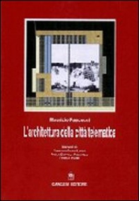 L'architettura nella città telematica. Architettura e tecnologia dell'informazione tra realtà e sogno - Librerie.coop