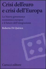 Crisi dell'euro e dell'Europa. La nuova governance economica europea e il futuro dell'integrazione - Librerie.coop