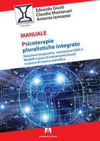 Psicoterapie pluralistiche integrate. Relazione terapeutica, valutazione DSM-5. Modelli e piani di trattamento basati su prove di ricerca scientifica - Librerie.coop