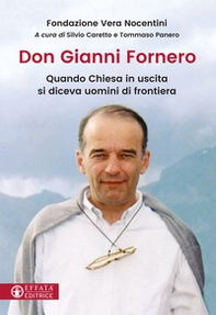 Don Gianni Fornero. Quando Chiesa in uscita si diceva uomini di frontiera - Librerie.coop