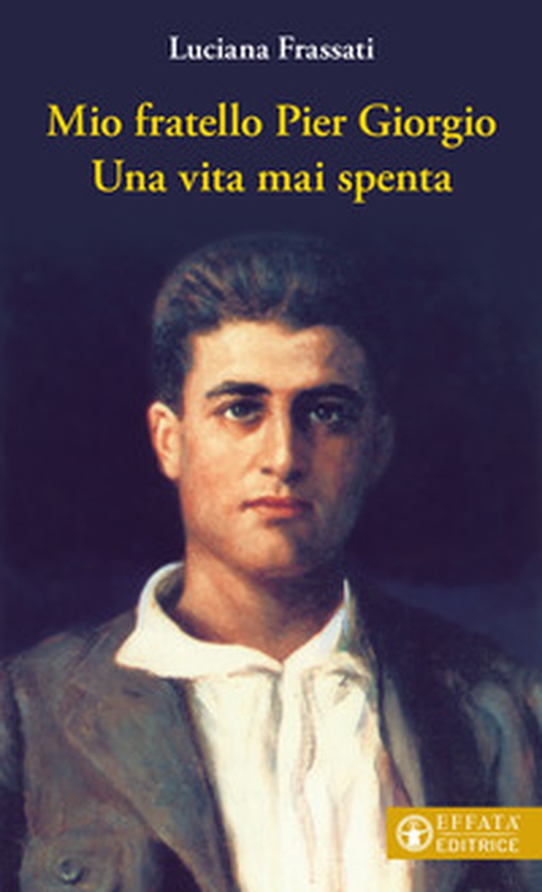 Mio fratello Pier Giorgio. Una vita mai spenta - Librerie.coop Mio fratello Pier Giorgio. Una vita mai spenta - Librerie.coop