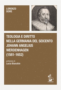 Teologia e diritto nella Germania del Seicento. Johann Angelius Werdenhagen (1581-1652) - Librerie.coop Teologia e diritto nella Germania del Seicento. Johann Angelius Werdenhagen (1581-1652) - Librerie.coop