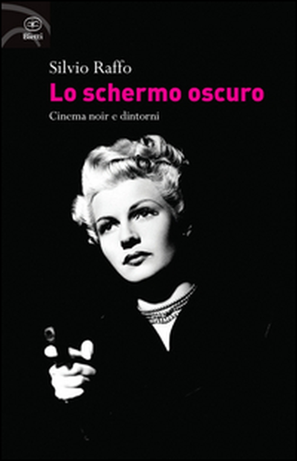 Lo schermo oscuro. Cinema noir e dintorni - Librerie.coop Lo schermo oscuro. Cinema noir e dintorni - Librerie.coop