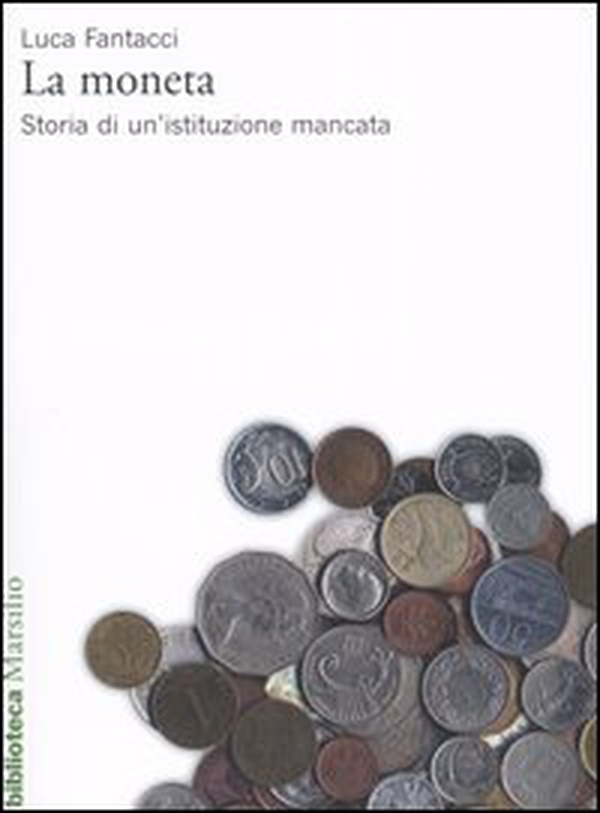 La moneta. Storia di un'istituzione mancata - Librerie.coop La moneta. Storia di un'istituzione mancata - Librerie.coop
