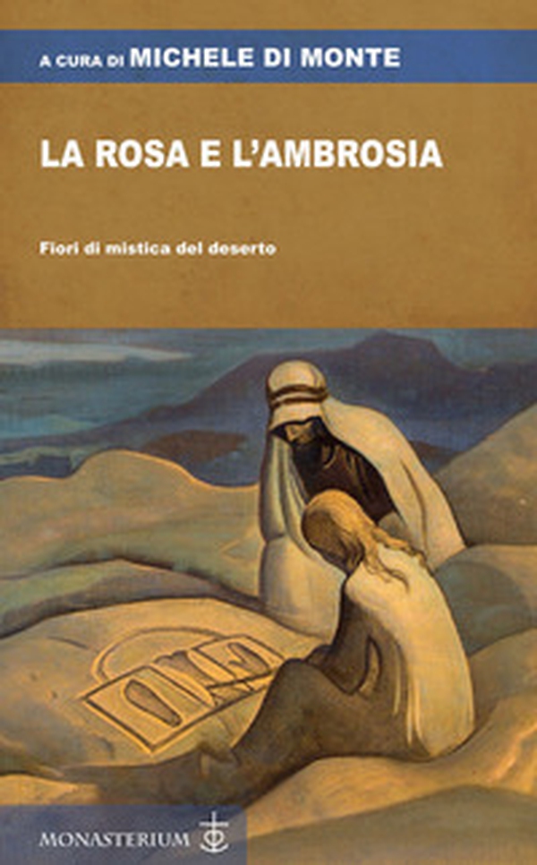 La rosa e l'ambrosia. Fiori di mistica del deserto - Librerie.coop La rosa e l'ambrosia. Fiori di mistica del deserto - Librerie.coop
