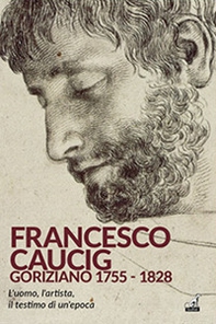 Francesco Caucig. Goriziano 1755-1828 - Librerie.coop