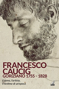 Francesco Caucig. Goriziano 1755-1828 - Librerie.coop Francesco Caucig. Goriziano 1755-1828 - Librerie.coop