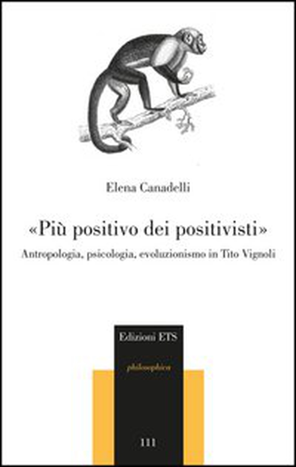 «Più positivo dei positivisti». Antropologia, psicologia, evoluzionismo in Tito Vignoli - Librerie.coop «Più positivo dei positivisti». Antropologia, psicologia, evoluzionismo in Tito Vignoli - Librerie.coop