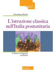 L'istruzione classica nell'Italia postunitaria. Cultura e dirigenza scolastica - Librerie.coop