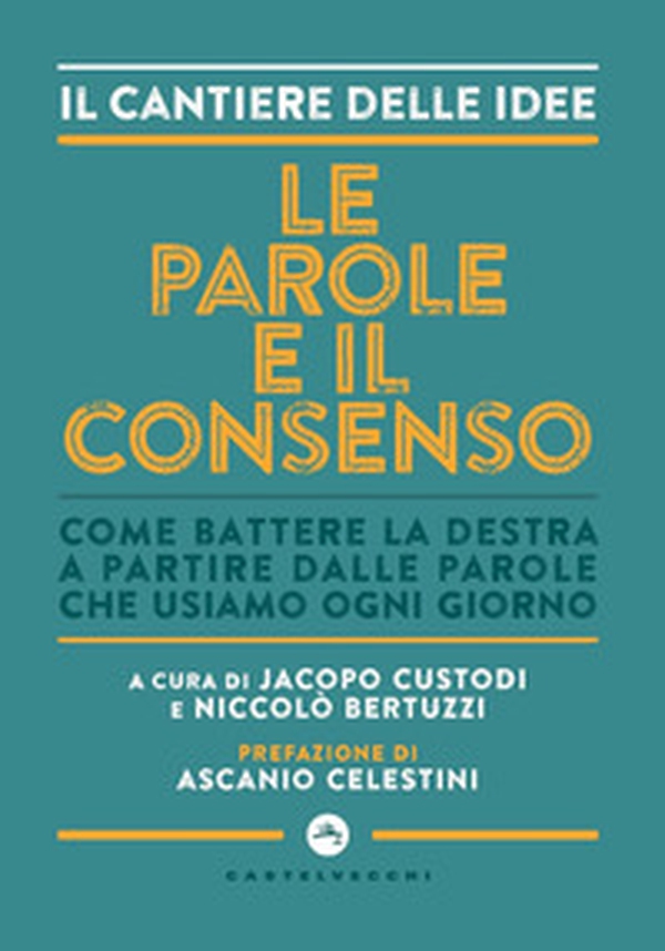 Le parole e il consenso. Come battere la destra a partire dalle parole che usiamo ogni giorno - Librerie.coop Le parole e il consenso. Come battere la destra a partire dalle parole che usiamo ogni giorno - Librerie.coop