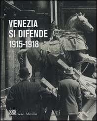 Venezia si difende 1915-1918. Immagini dall'archivio storico fotografico della fondazione musei civici di Venezia. Catalogo della mostra - Librerie.coop