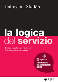 La logica del servizio. Teoria e pratica per innovare il management moderno - Librerie.coop