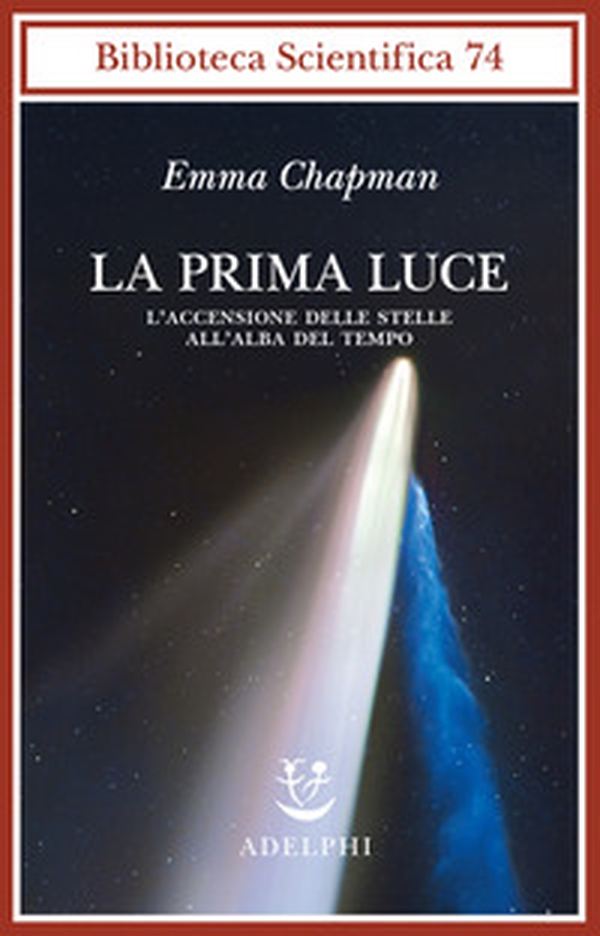 La prima luce. L'accensione delle stelle all'alba del tempo - Librerie.coop