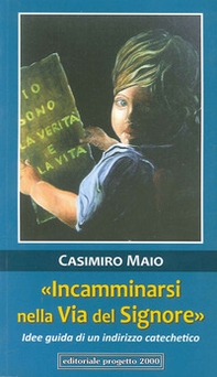 «Incamminarsi nella via del Signore». Idee guida di un indirizzo catechetico - Librerie.coop