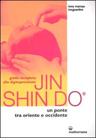 Guida completa alla digitopressione Jin Shin Do. Un ponte tra Oriente e Occidente - Librerie.coop