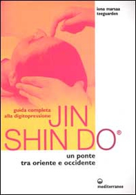 Guida completa alla digitopressione Jin Shin Do. Un ponte tra Oriente e Occidente - Librerie.coop Guida completa alla digitopressione Jin Shin Do. Un ponte tra Oriente e Occidente - Librerie.coop
